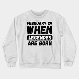 February 29 When Legends Are Born Crewneck Sweatshirt